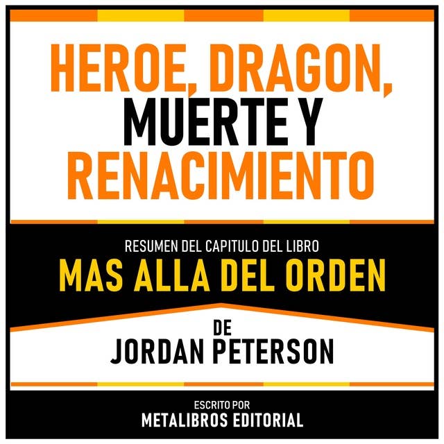 Heroe, Dragon, Muerte Y Renacimiento - Resumen Del Capitulo Del Libro Mas Alla Del Orden De Jordan Peterson