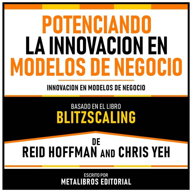Potenciando La Innovacion En Modelos De Negocio - Basado En El Libro Blitzscaling De Reid Hoffman And Chris Yeh: Innovacion En Modelos De Negocio