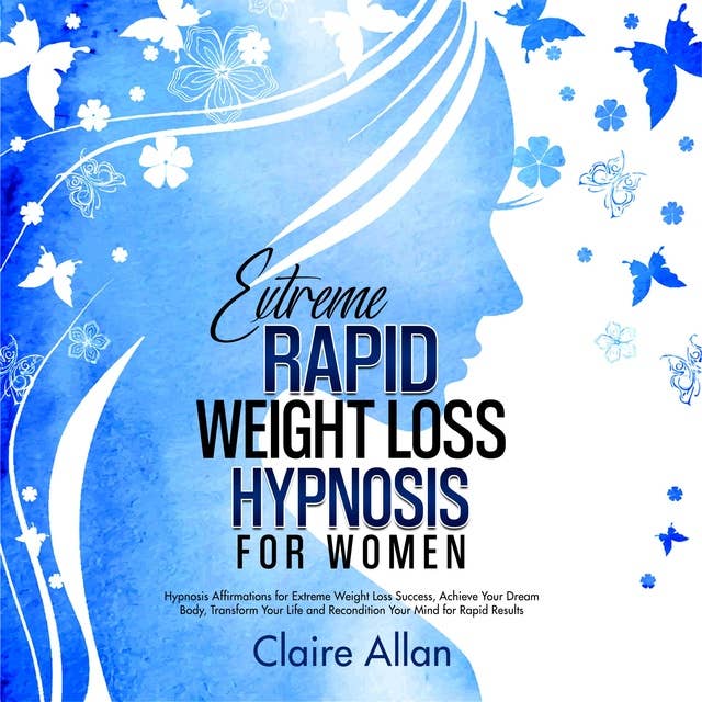 Extreme Rapid Weight Loss Hypnosis for Women: 2 in 1: Hypnosis Affirmations for Extreme Weight Loss Success, Achieve Your Dream Body, Transform Your Life and Recondition Your Mind for Rapid Results
