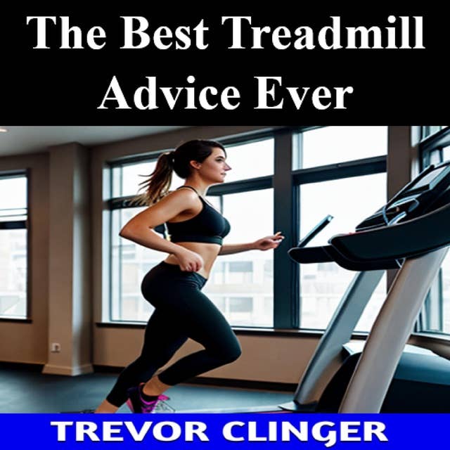 The Best Treadmill Advice Ever