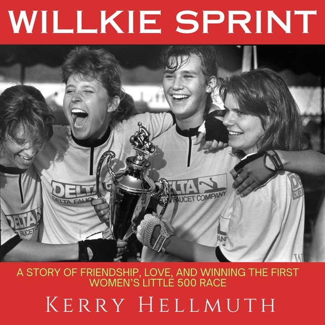 Willkie Sprint: A Story of Friendship, Love and Winning the First Women's Little 500 Race