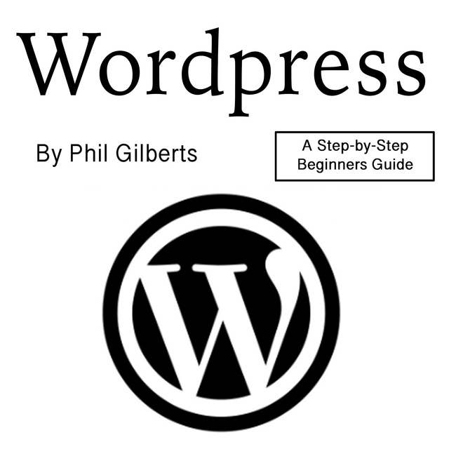 Wordpress: A Step-by-Step Beginners Guide 