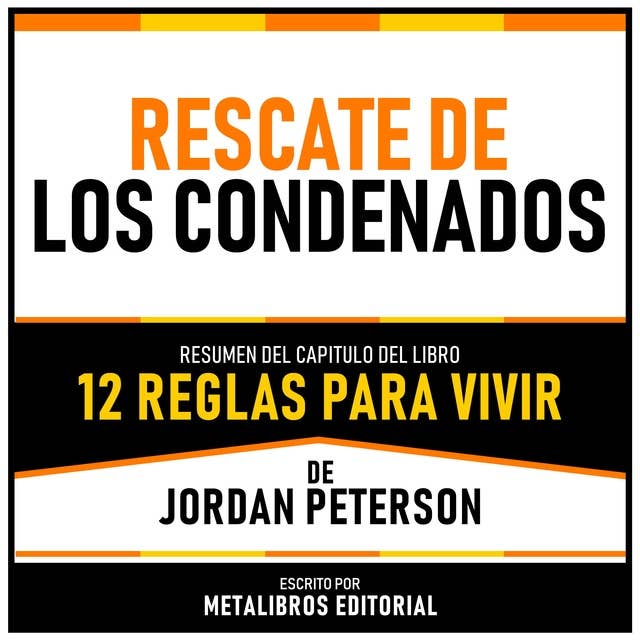 Rescate De Los Condenados - Resumen Del Capitulo Del Libro 12 Reglas Para Vivir De Jordan Peterson