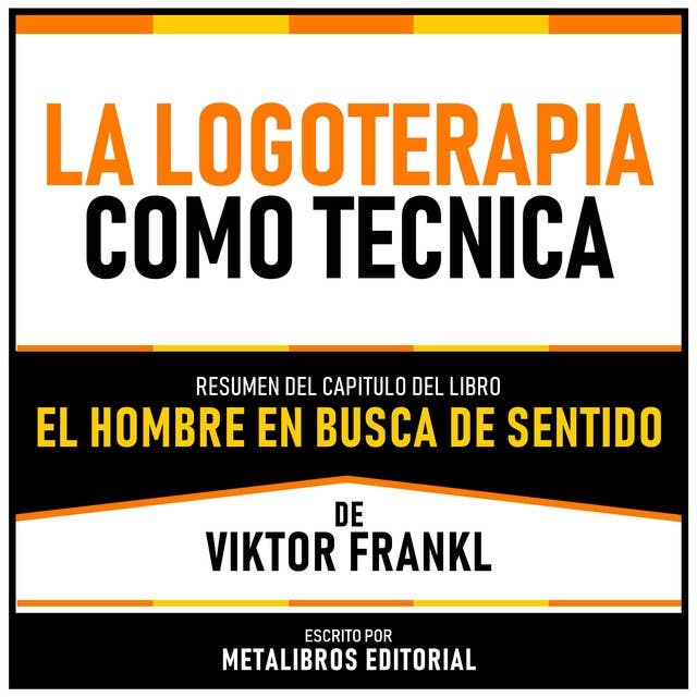 La Logoterapia Como Tecnica - Resumen Del Capitulo Del Libro El Hombre En Busca De Sentido De Viktor Frankl 