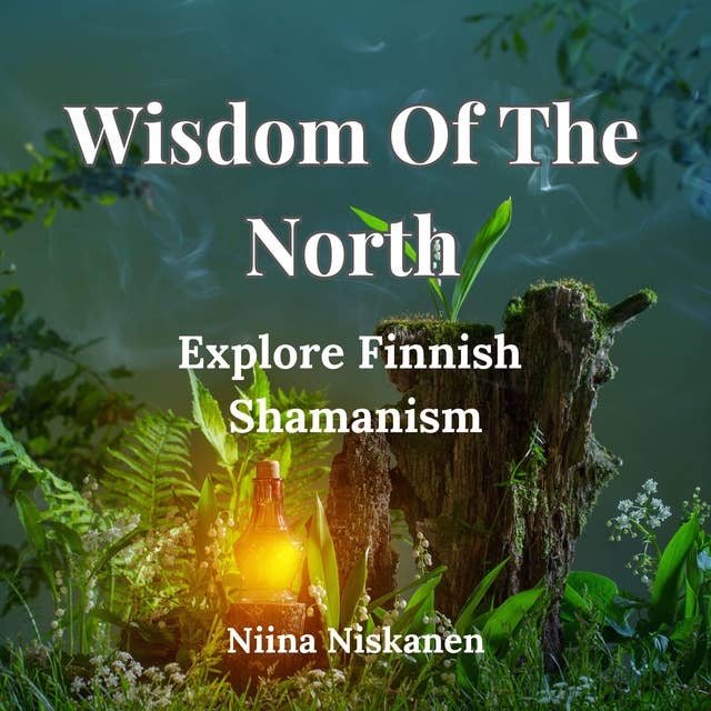 Wisdom Of The North: Explore Finnish Shamanism