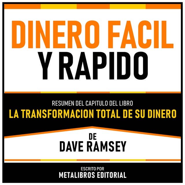 Dinero Facil Y Rapido - Resumen Del Capitulo Del Libro La Transformacion Total De Su Dinero De Dave Ramsey
