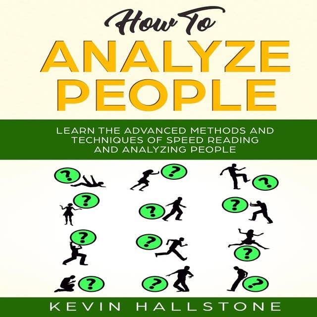 How to Analyze People: Learn the Advanced Methods and Techniques of Speed Reading and Analyzing People