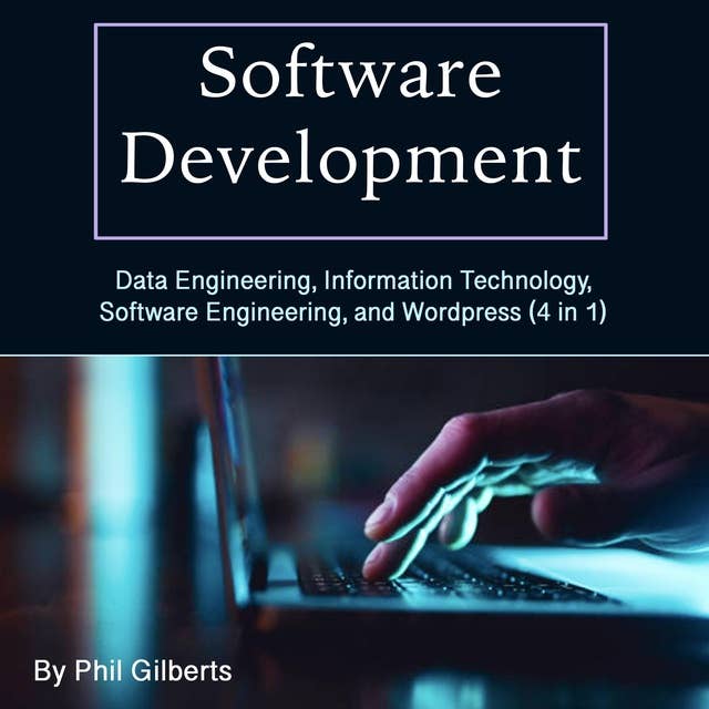 Software Development: Data Engineering, Information Technology, Software Engineering, and Wordpress (4 in 1) 