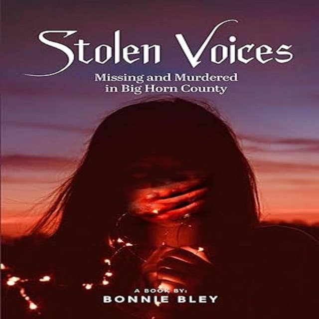 Stolen Voices: Missing and Murdered in Big Horn County