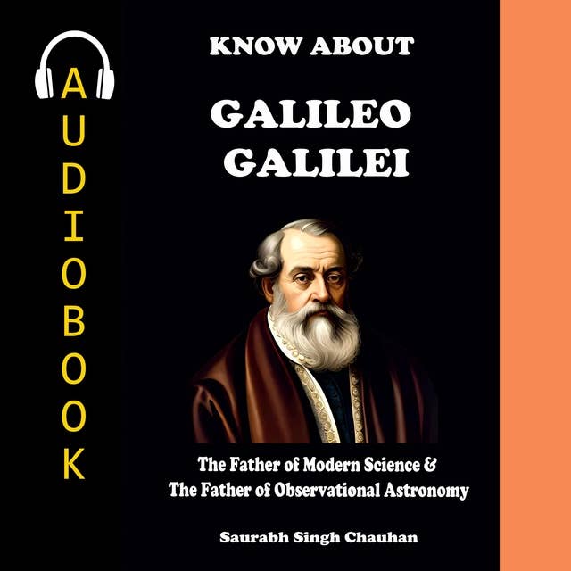 KNOW ABOUT "GALILEO GALILEI": The Father of Modern Science & The Father of Observational Astronomy. 