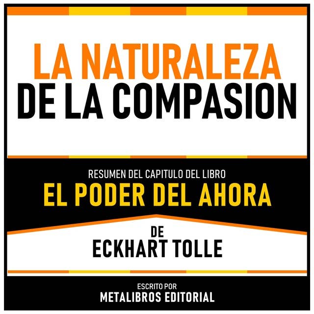 La Naturaleza De La Compasion - Resumen Del Capitulo Del Libro El Poder Del Ahora De Eckhart Tolle