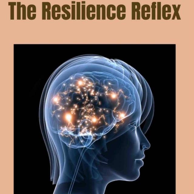 The Resilience Reflex: Turning Stress Into Strength