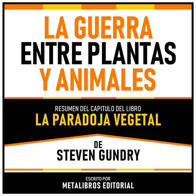 La Guerra Entre Plantas Y Animales - Resumen Del Capitulo Del Libro La Paradoja Vegetal De Steven Gundry