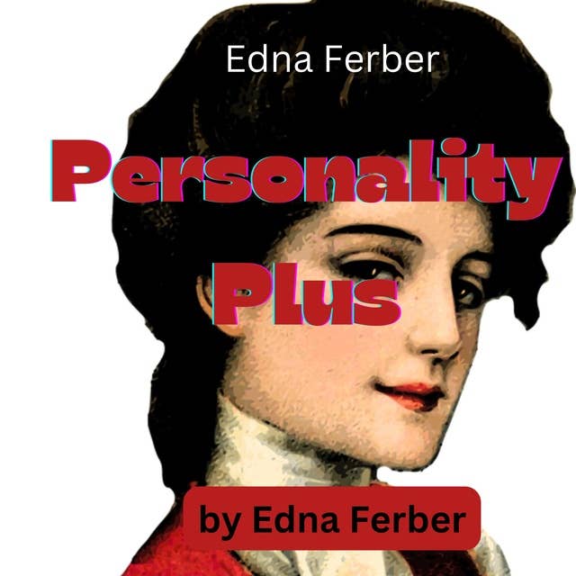 Edna Ferber: Personality Plus: SOME EXPERIENCES OF EMMA McCHESNEY AND HER SON, JOCK