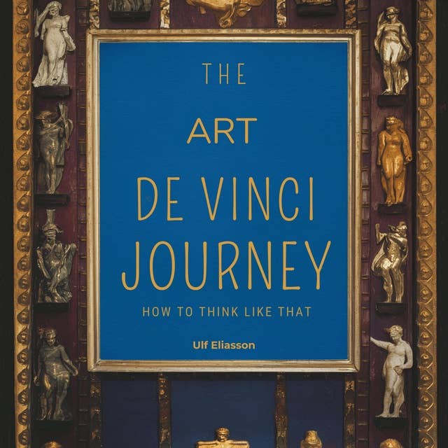 The Art De Vinci Journey: How To Think Like That