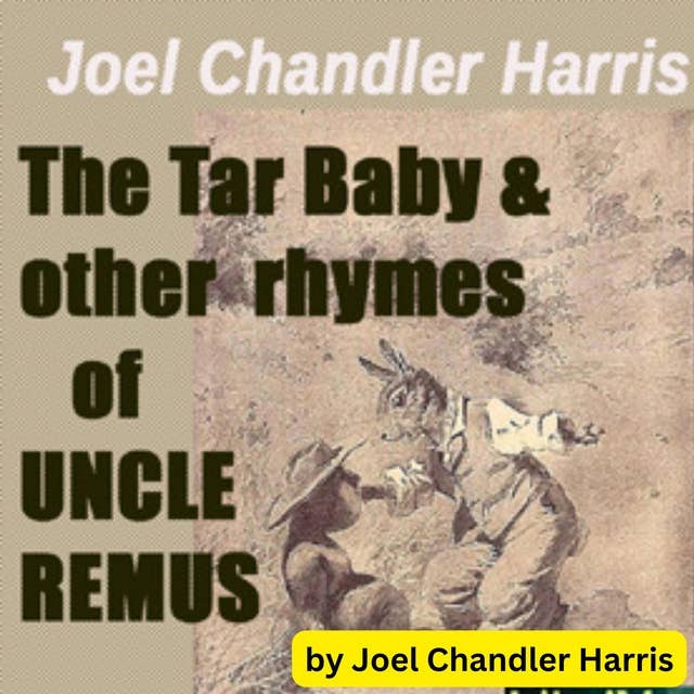 Joel Chandler Harris: The Tar Baby & Other Rhymes of Uncle Remus: These are rhymes in dialect as collected by Joel Chandler Harris.