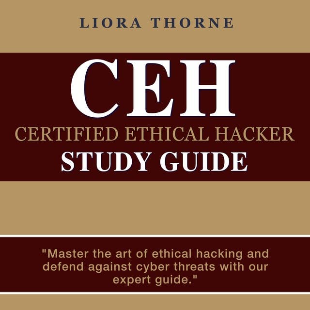 CEH Study Guide: Master the Certified Ethical Hacker Exam on Your First Attempt | 200+ Practice Questions | Realistic Scenarios and Detailed Explanations"