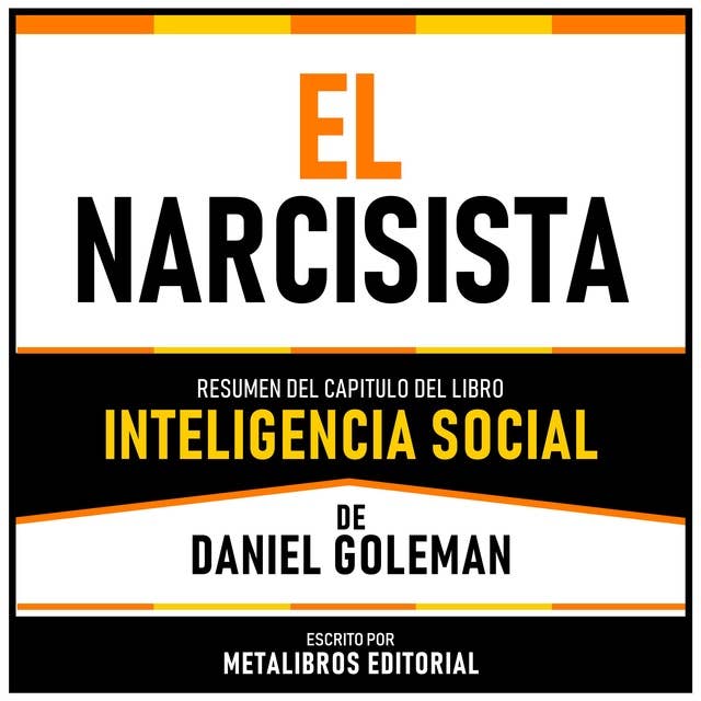 El Narcisista - Resumen Del Capitulo Del Libro Inteligencia Social De Daniel Goleman
