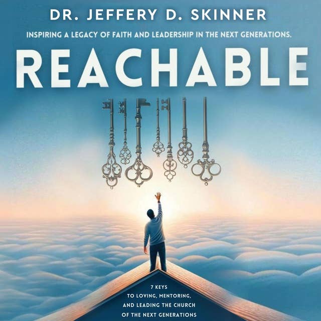 Reachable: 7 Keys to Loving, Mentoring, and Leading the Church of the Next Generations