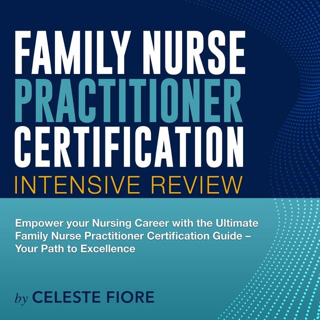 FNP Certification: Family Nurse Practitioner Exam Prep 2024-2025: Guarantee Your Success on the First Go! | Over 200 Realistic Q&As with Detailed Explanations
