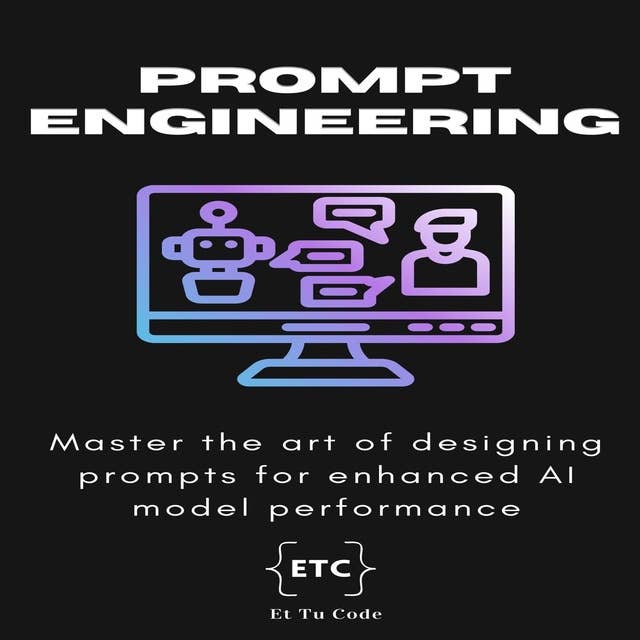 Prompt Engineering: Master the art of designing prompts for enhanced Gen AI model performance