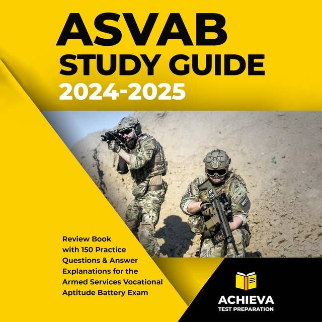 ASVAB Study Guide: Review Book With 150 Practice Questions and Answer Explanations for the Armed Services Vocational Aptitude Battery Exam