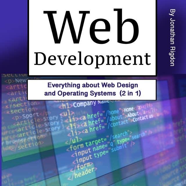 Web Development: Everything about Web Design and Operating Systems (2 in 1)