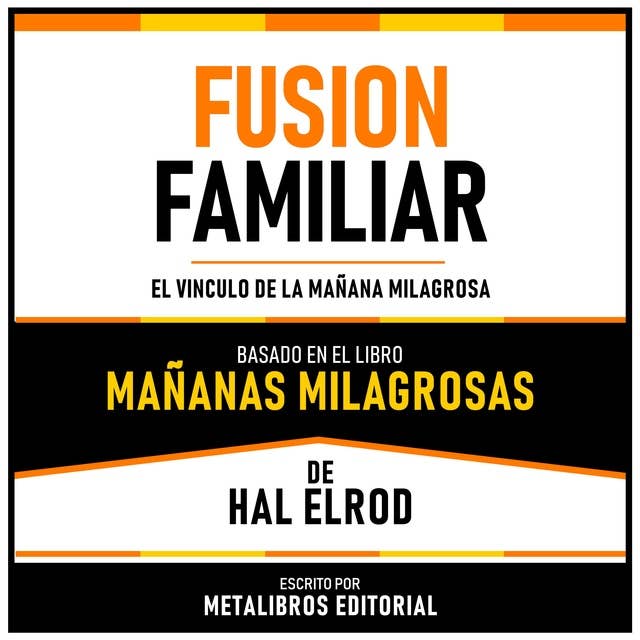 Fusion Familiar - Basado En El Libro Mañanas Milagrosas De Hal Elrod: El Vinculo De La Mañana Milagrosa