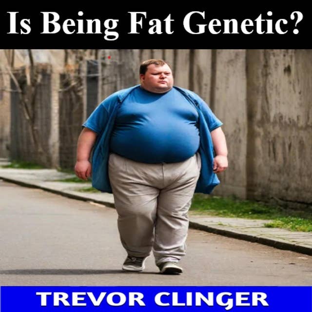 Is Being Fat Genetic?