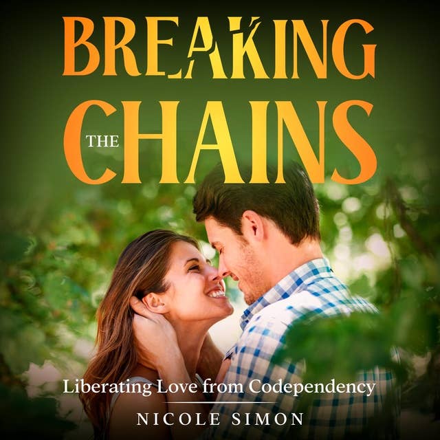 Breaking the Chains: Liberating Love from Codependency