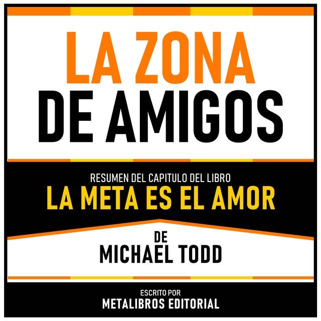 La Zona De Amigos - Resumen Del Capitulo Del Libro La Meta Es El Amor De Michael Todd