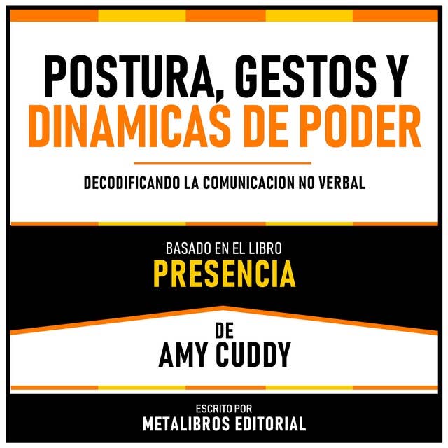 Postura, Gestos Y Dinamicas De Poder - Basado En El Libro Presencia De Amy Cuddy: Decodificando La Comunicacion No Verbal