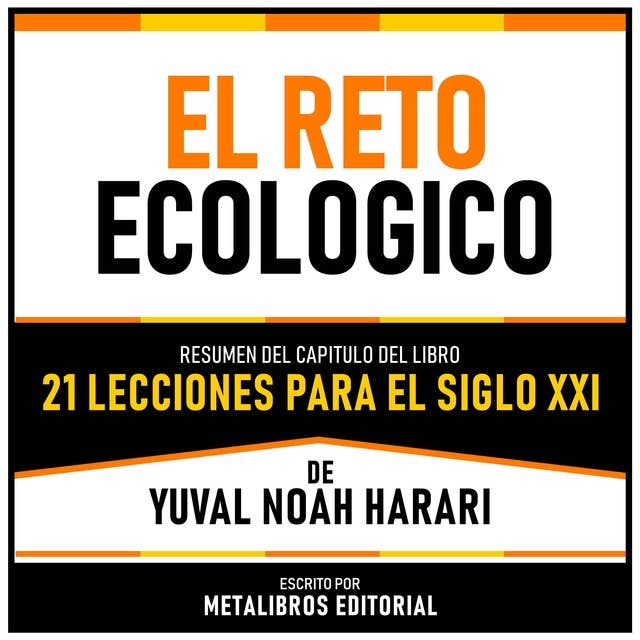 El Reto Ecologico - Resumen Del Capitulo Del Libro 21 Lecciones Para El Siglo XXI De Yuval Noah Harari