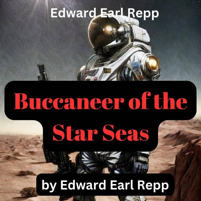 Edward Earl Repp: Buccaneer of the Star Seas: He was a space vampire