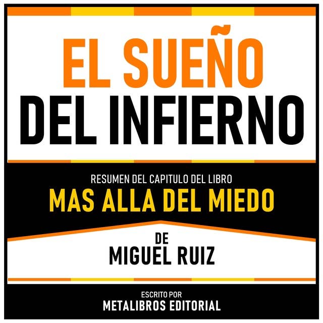 El Sueño Del Infierno - Resumen Del Capitulo Del Libro Mas Alla Del Miedo De Miguel Ruiz 
