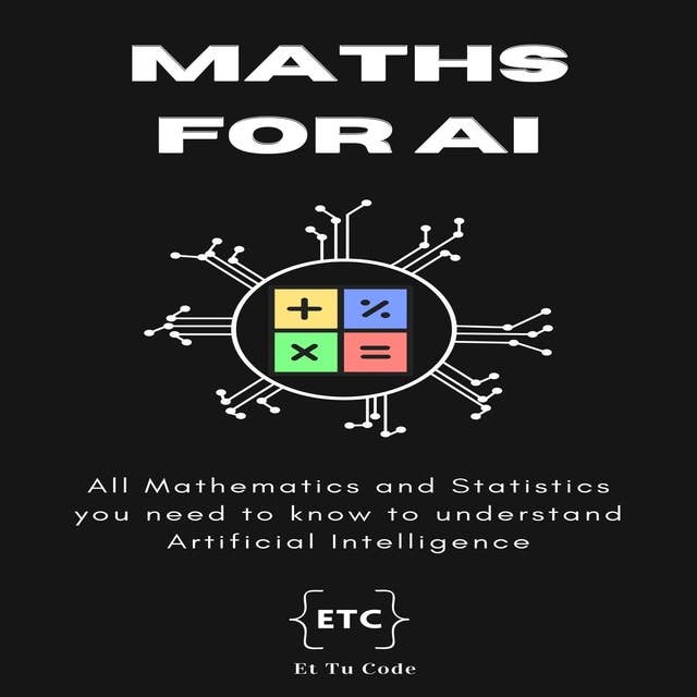 Maths for AI: All Mathematics and Statistics you need to know for understand Artificial Intelligence