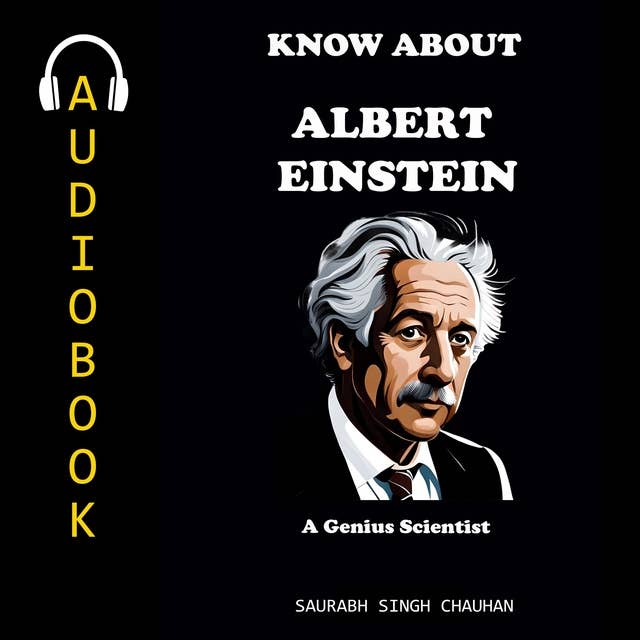 KNOW ABOUT "ALBERT EINSTEIN": A Genius Scientist.