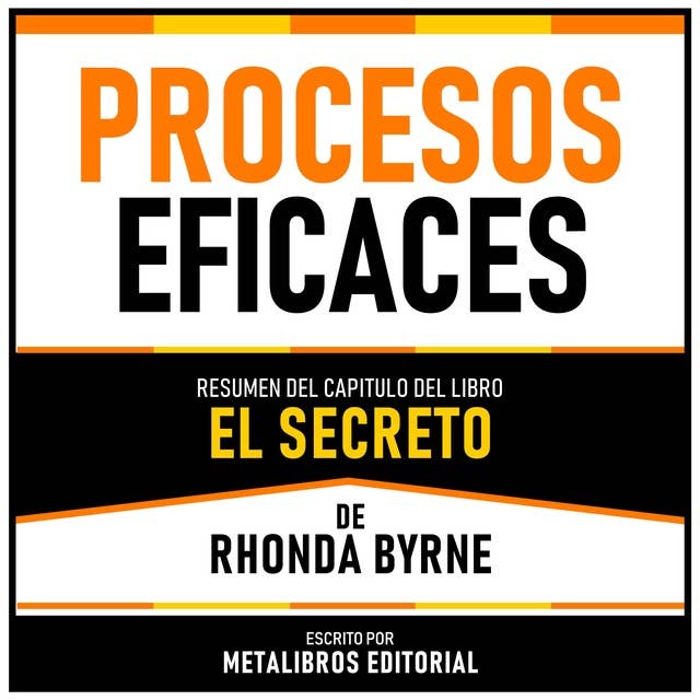 Procesos Eficaces - Resumen Del Capitulo Del Libro El Secreto De Rhonda Byrne 