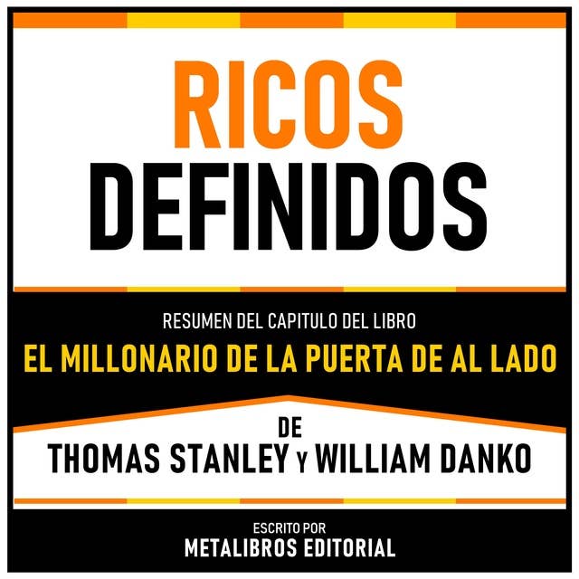Ricos Definidos - Resumen Del Capitulo Del Libro El Millonario De La Puerta De Al Lado De Thomas Stanley Y William Danko 