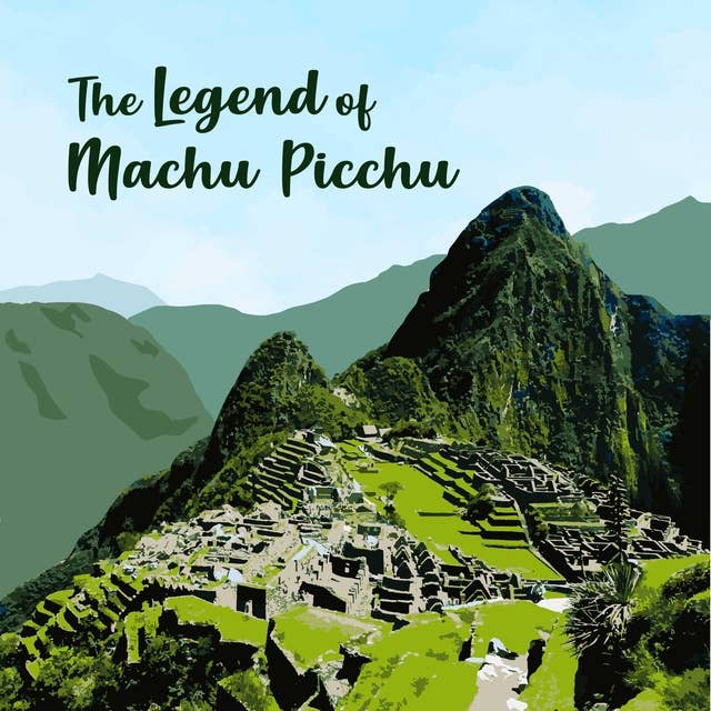 The Legend of Machu Picchu
