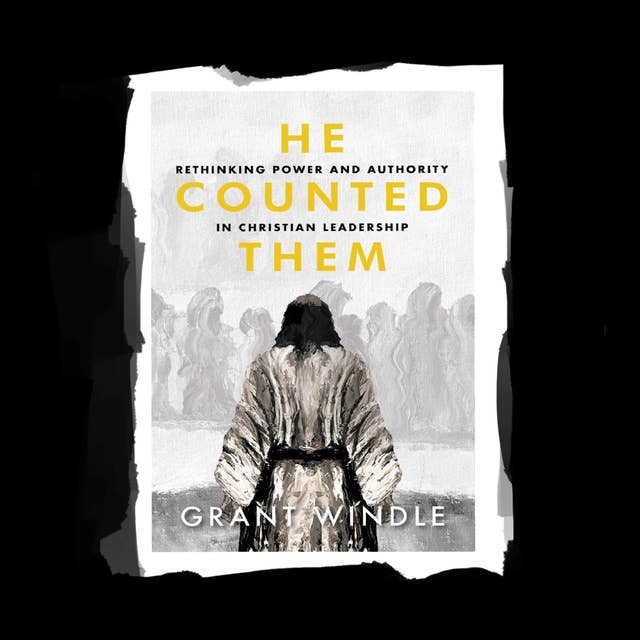 He Counted Them: Rethinking Power and Authority in Christian Leadership