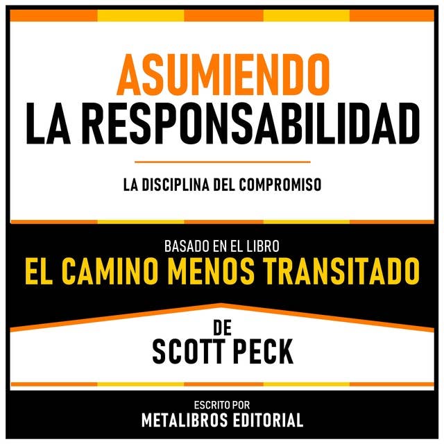 Asumiendo La Responsabilidad - Basado En El Libro El Camino Menos Transitado De Scott Peck: La Disciplina Del Compromiso