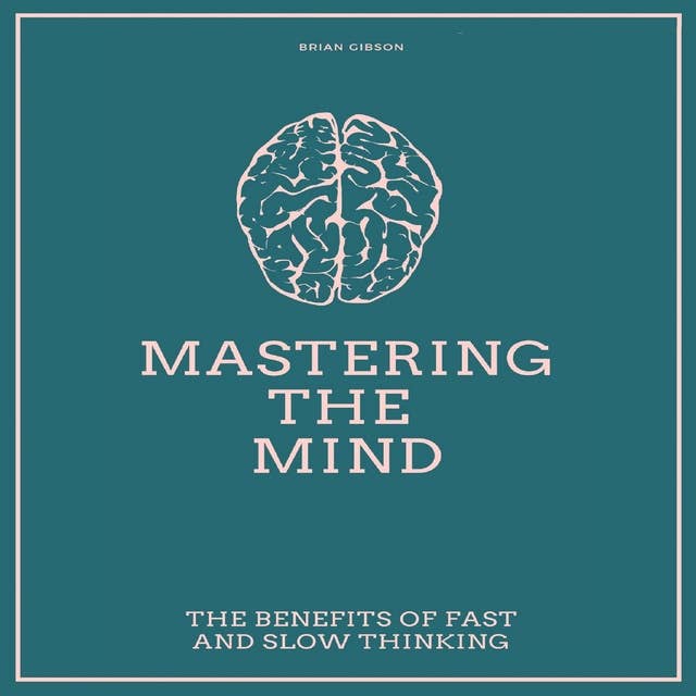 Mastering the Mind: The Benefits of Fast and Slow Thinking