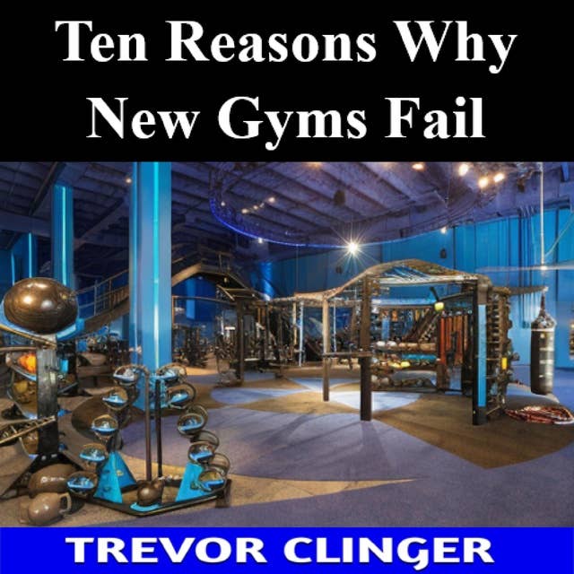 Ten Reasons Why New Gyms Fail 