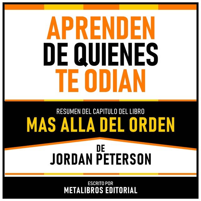 Aprende De Quienes Te Odian - Resumen Del Capitulo Del Libro Mas Alla Del Orden De Jordan Peterson