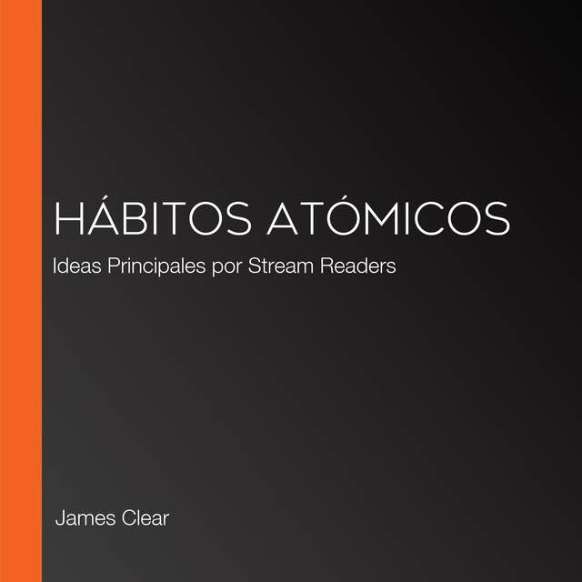 Hábitos atómicos: Ideas Principales por Stream Readers by James Clear