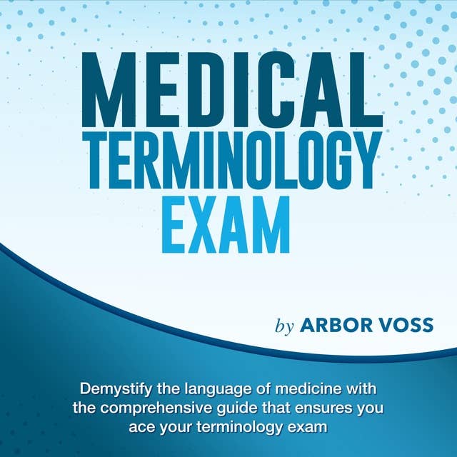 Medical Terminology Exam: Conquer Your Terminology Challenges on the First Attempt | Over 200 Expert Q&A | Realistic Practice Questions with Detailed Explanations