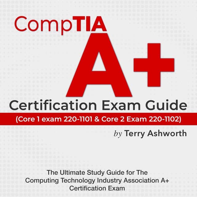 CompTIA A+ Certification Exam Guide: Ace Your Computing Technology Industry Association Certification on the First Attempt | Over 200 Expert Q&A | Realistic Practice Questions with Detailed Answer Explanations"