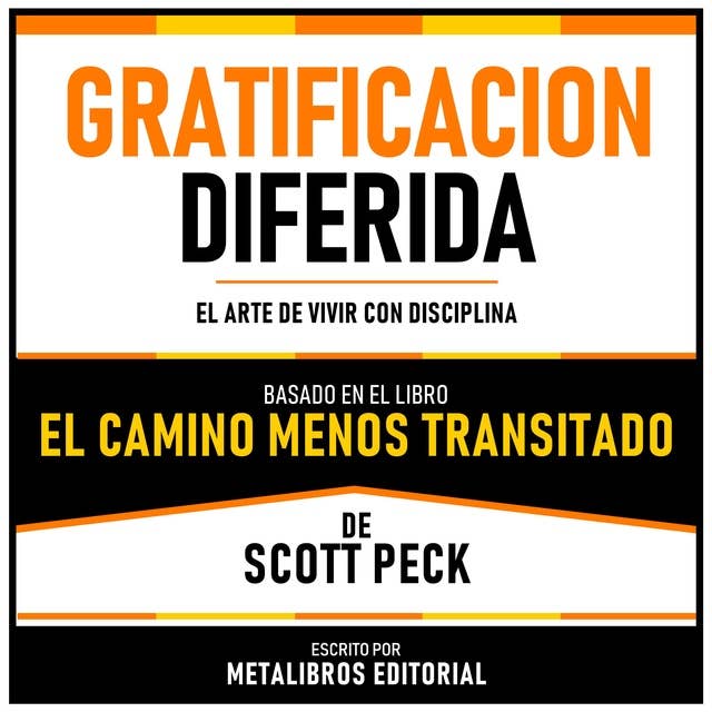 Gratificacion Diferida - Basado En El Libro El Camino Menos Transitado De Scott Peck: El Arte De Vivir Con Disciplina