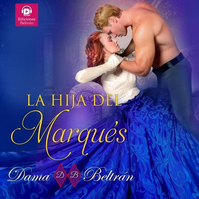 La hija del Marqués (narrada con voz de mujer): Nada se puede hacer cuando aparece el amor verdadero by Dama Beltrán